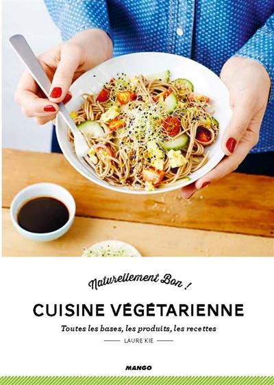 Cuisine végétarienne : toutes les bases, les produits, les recettes