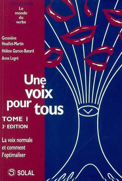 Une voix pour tous. Vol. 1. La voix normale et comment l'optimaliser