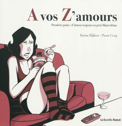 A vos z'amours. Vol. 1. D'amour toujours en petit matin blême