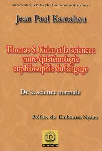 Thomas S. Kuhn et la science : entre épistémologie et philosophie du langage : de la science normale