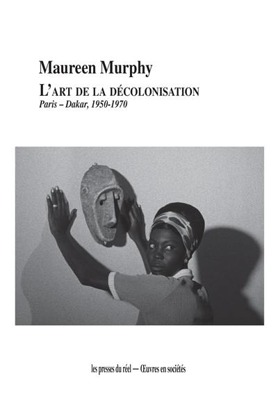 L'art de la décolonisation : Paris-Dakar, 1950-1970