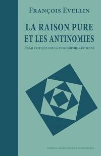 La raison pure et les antinomies : essai critique sur la philosophie kantienne