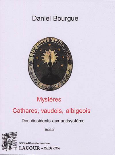 Mystères : cathares, vaudois, albigeois, des dissidents aux antisystèmes : essai