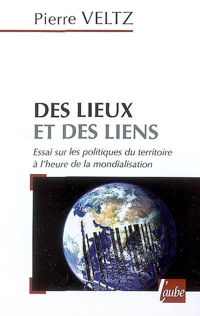 Des lieux et des liens : essai sur les politiques du territoire à l'heure de la mondialisation