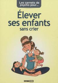 Pour élever ses enfants sans crier