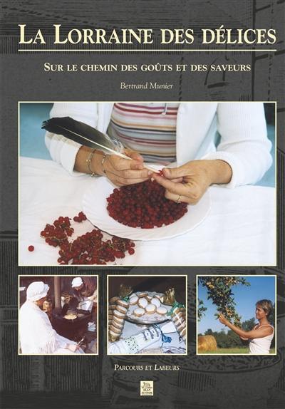 La Lorraine des délices : sur le chemin des goûts et des saveurs