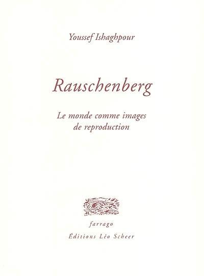 Rauschenberg : le monde comme images de reproduction