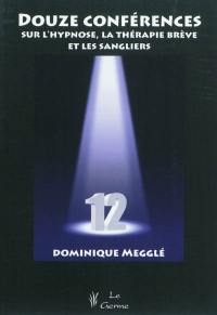 Douze conférences sur l'hypnose, la thérapie brève et les sangliers