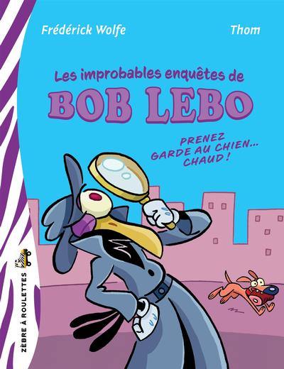 Les improbables enquêtes de Bob Lebo : Prenez garde au chien… chaud !