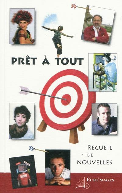 Prêt à tout : recueil de nouvelles : concours de nouvelles, 1re édition, 2009