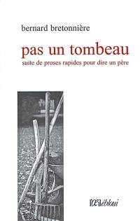 Pas un tombeau : suite de proses rapides pour dire un père