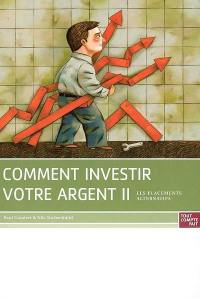 Comment investir votre argent ?. Vol. 2. Les placements alternatifs