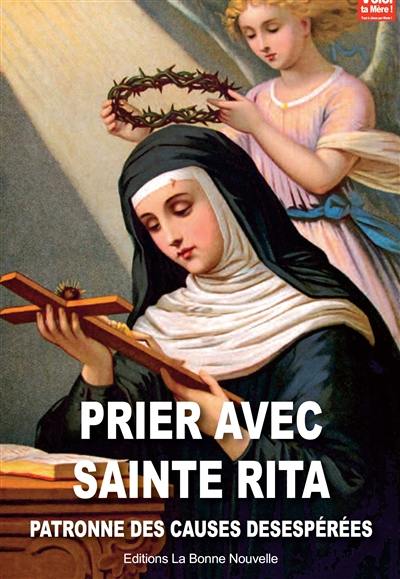 Prions avec sainte Rita : patronne des causes désespérées