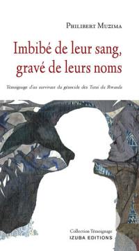 Imbibé de leur sang, gravé de leurs noms : témoignage d'un survivant du génocide des Tutsi du Rwanda