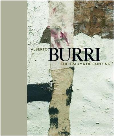 Alberto Burri : The Trauma of Painting