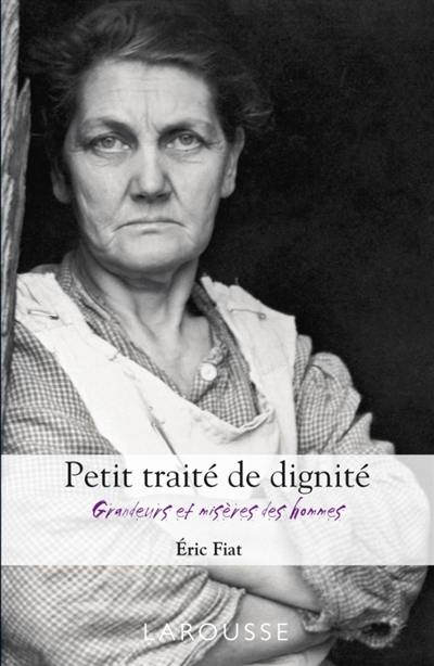 Grandeurs et misères des hommes : petit traité de dignité