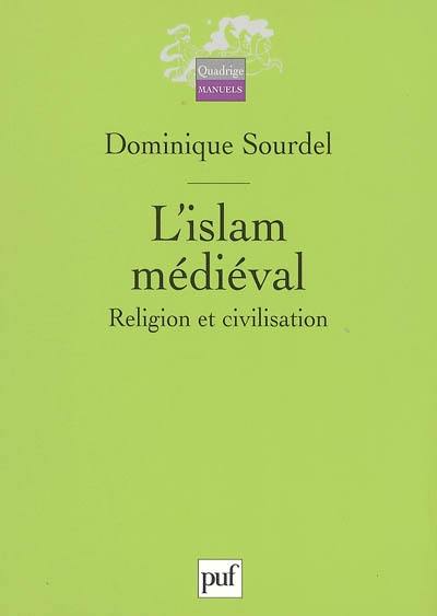 L'islam médiéval : religion et civilisation