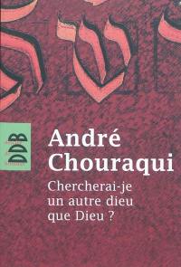 Chercherai-je un autre dieu que Dieu ?