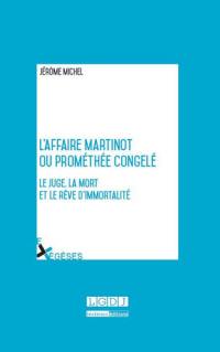 L'affaire Martinot ou Prométhée congelé : le juge, la mort et le rêve d'immortalité