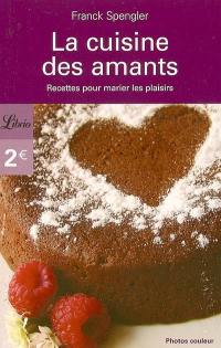 La cuisine des amants : recettes pour marier les plaisirs