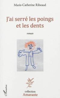 J'ai serré les poings et les dents