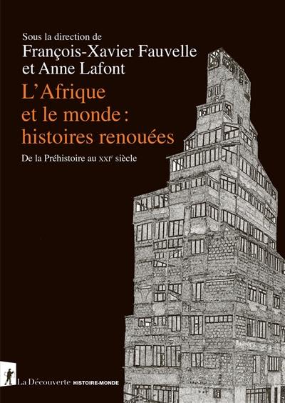 L'Afrique et le monde : histoires renouées : de la préhistoire au XXIe siècle