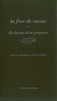 La fève de cacao : dix façon de la préparer
