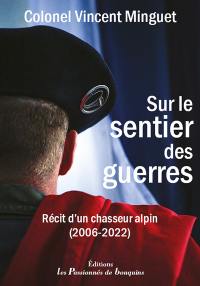 Sur le sentier des guerres : récit d'un chasseur alpin (2006-2022)