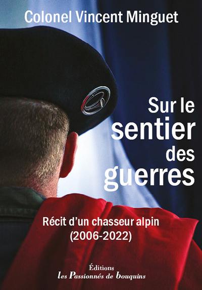 Sur le sentier des guerres : récit d'un chasseur alpin (2006-2022)