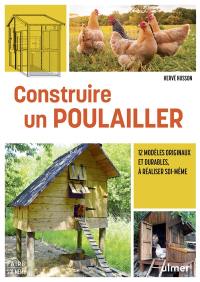 Construire un poulailler : 12 modèles originaux et durables à réaliser soi-même