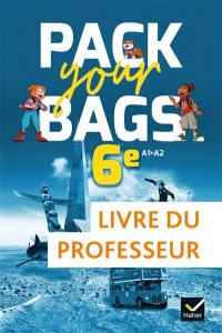 Pack your bags anglais 6e, A1-A2 : livre du professeur