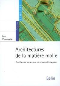 Architectures de la matière molle : des films de savons aux membranes biologiques