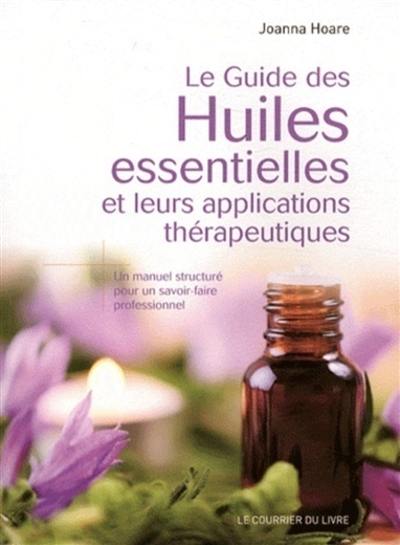 Le guide des huiles essentielles et leurs applications thérapeutiques : un manuel structuré pour un savoir-faire professionnel