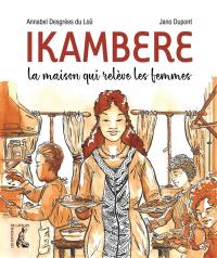 Ikambere : la maison qui relève les femmes