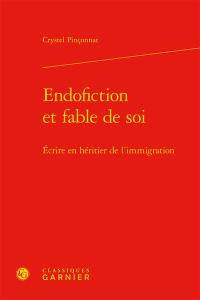 Endofiction et fable de soi : écrire en héritier de l'immigration