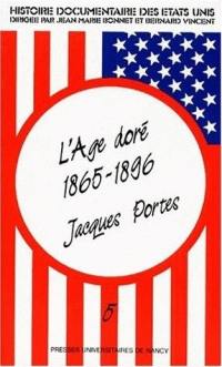 Histoire documentaire des Etats-Unis. Vol. 5. L'Age doré : 1865-1896