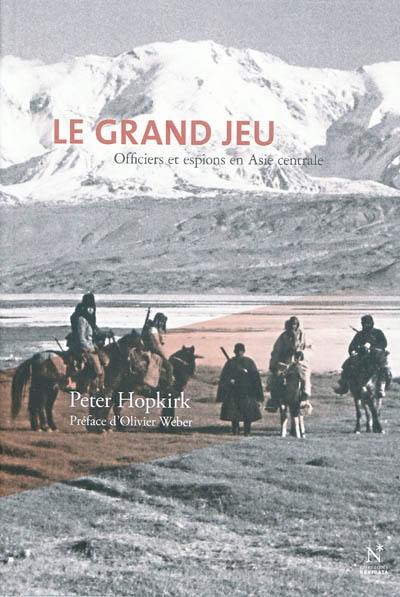 Le grand jeu : officiers et espions en Asie Centrale