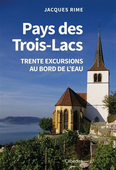 Pays des Trois-Lacs : trente excursions au bord de l'eau