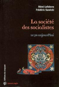 La société des socialistes : le PS aujourd'hui