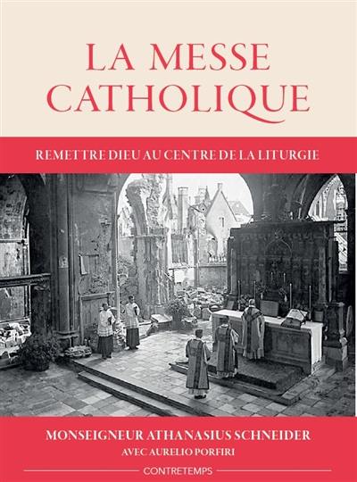 La messe catholique : remettre Dieu au centre de la liturgie