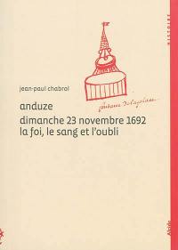 Anduze, dimanche 23 novembre 1692 : la foi, le sang et l'oubli