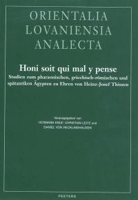 Honi soit qui mal y pense : Studien zum pharaonischen, griechisch-römischen und spätantiken Agypten zu Ehren von Heinz-Josef Thissen