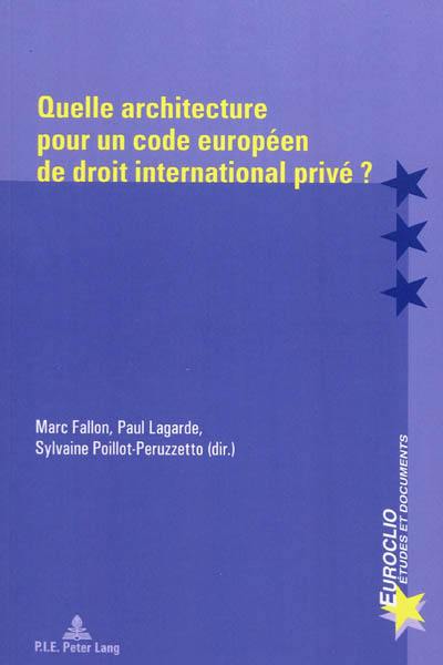 Quelle architecture pour un code européen de droit international privé ?