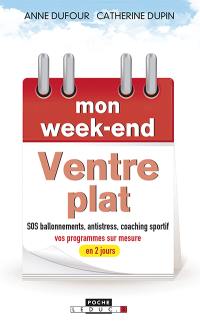 Mon week-end ventre plat : un week-end pour bosser ses abdos et dégonfler du ventre ! : SOS ballonnements, antistress, coaching sportif, vos programmes sur mesure en 2 jours