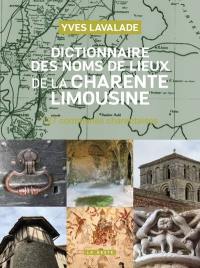 Dictionnaire des noms de lieux de la Charente limousine : les noms de lieux de 127 communes charentaises, lieux habités et noms cadastraux : recension et commentaires, origines et restitution graphique