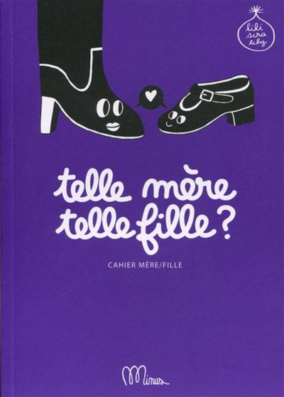 Telle mère, telle fille ? : cahier mère-fille