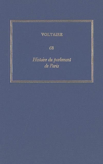 Les oeuvres complètes de Voltaire. Vol. 68. Histoire du parlement de Paris