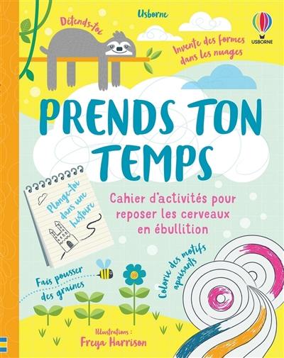 Prends ton temps : cahier d'activités pour reposer les cerveaux en ébullition