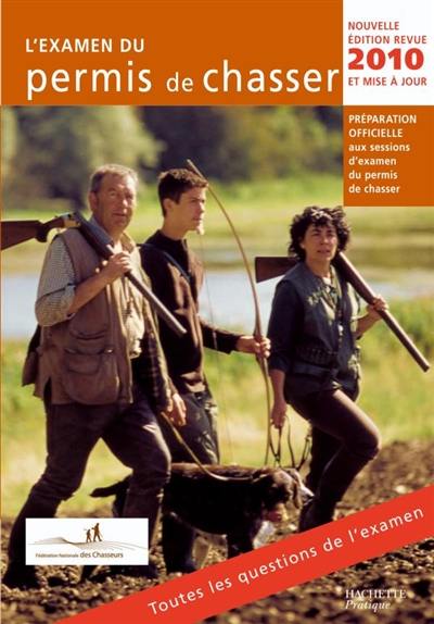 L'examen du permis de chasser 2010 : préparation officielle aux sessions d'examen du permis de chasser : avec les fédérations départementales des chasseurs