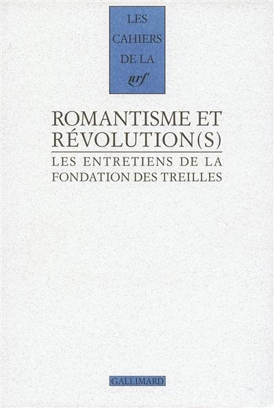 Les entretiens de la Fondation des Treilles. Romantisme et révolution(s)